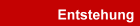 Entstehung