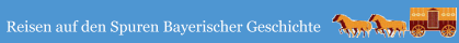 Auf den Spuren Bayerischer Geschichte